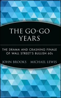 Go-Go léta: Drama a krachující finále býčích šedesátých let na Wall Street: Pravdivá kniha - The Go-Go Years: The Drama and Crashing Finale of Wall Street's Bullish 60s
