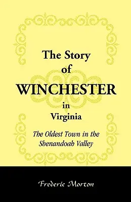 A virginiai Winchester története: A Shenandoah-völgy legrégebbi városa - The Story of Winchester in Virginia: The Oldest Town in the Shenandoah Valley