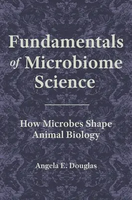 A mikrobiom-tudomány alapjai: Hogyan alakítják a mikrobák az állatok biológiáját - Fundamentals of Microbiome Science: How Microbes Shape Animal Biology