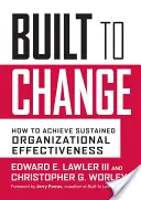 Változásra építve: Hogyan érhetjük el a fenntartható szervezeti hatékonyságot? - Built to Change: How to Achieve Sustained Organizational Effectiveness