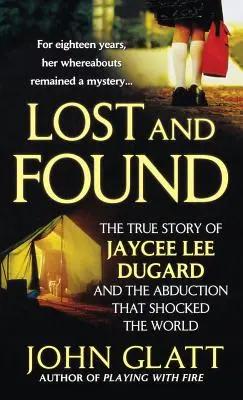 Elveszett és megtalált: Jaycee Lee Dugard igaz története és az elrablás, amely sokkolta a világot - Lost and Found: The True Story of Jaycee Lee Dugard and the Abduction That Shocked the World