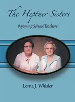 A Heptner nővérek: Wyoming Schoolteachers - The Heptner Sisters: Wyoming Schoolteachers