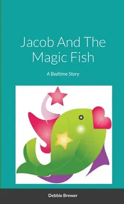 Jákob és a varázshal, egy esti mese - Jacob And The Magic Fish, A Bedtime Story