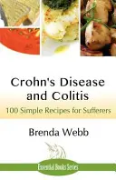 Crohn-betegség és vastagbélgyulladás: 100 egyszerű recept a szenvedőknek - Crohn's Disease and Colitis: 100 Simple Recipes for Sufferers