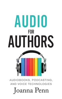 Audio For Authors: Hangoskönyvek, podcasting és hangtechnológiák - Audio For Authors: Audiobooks, Podcasting, And Voice Technologies