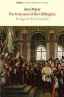 A régi rezsim fennmaradása: Európa a Nagy Háborúig - The Persistence of the Old Regime: Europe to the Great War