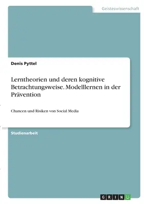 Lerntheorien und deren kognitive Betrachtungsweise. Modelllernen in der Prvention: Chancen und Risiken von Social Media