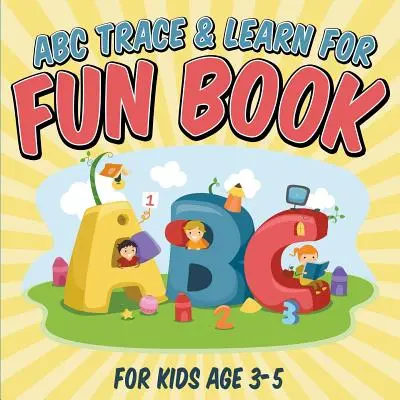 ABC Trace & Learn For Fun Book: 3-5 éves gyerekeknek - ABC Trace & Learn For Fun Book: For Kids Age 3-5