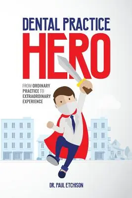 A fogorvosi rendelő hőse: A hétköznapi rendelőtől a rendkívüli élményig - Dental Practice Hero: From Ordinary Practice to Extraordinary Experience