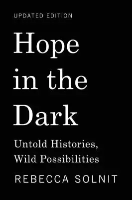 Remény a sötétben: Elmondatlan történetek, vad lehetőségek - Hope in the Dark: Untold Histories, Wild Possibilities