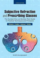 Szubjektív fénytörés és szemüvegfelírás: Az első számú (vagy második számú) útmutató a gyakorlati technikákhoz és elvekhez, harmadik kiadás - Subjective Refraction and Prescribing Glasses: The Number One (or Number Two) Guide to Practical Techniques and Principles, Third Edition