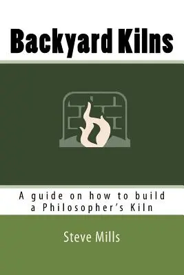 Hátsó udvari kemencék: Útmutató a filozófiai kemence építéséhez - Backyard Kilns: A guide on how to build a Philosopher's Kiln