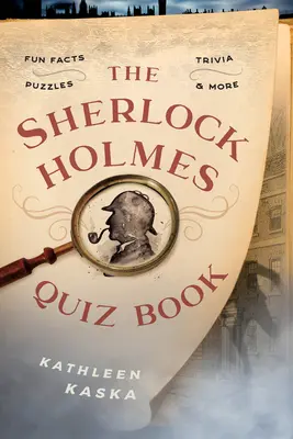 A Sherlock Holmes kvízkönyv: Holmes Sherlock Holmes: Vicces tények, kvízek, rejtvények és még sok más érdekesség - The Sherlock Holmes Quiz Book: Fun Facts, Trivia, Puzzles, and More