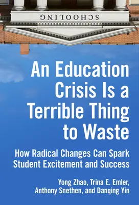 Az oktatási válság szörnyű dolog elpazarolni: Hogyan hozhatnak radikális változtatásokat a tanulók lelkesedése és sikere érdekében? - An Education Crisis Is a Terrible Thing to Waste: How Radical Changes Can Spark Student Excitement and Success