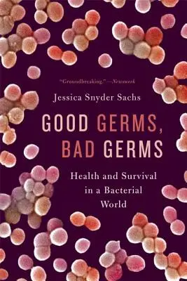 Jó baktériumok, rossz baktériumok: Egészség és túlélés a baktériumok világában - Good Germs, Bad Germs: Health and Survival in a Bacterial World