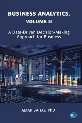 Üzleti analitika, II. kötet: Az adatvezérelt döntéshozatal megközelítése az üzleti életben - Business Analytics, Volume II: A Data Driven Decision Making Approach for Business