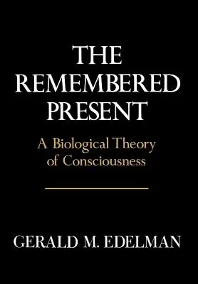 Emlékezetes jelen: A tudat biológiai elmélete - Remembered Present: A Biological Theory of Consciousness