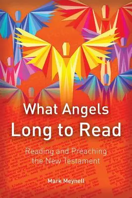 Amit az angyalok olvasni vágynak: Az Újszövetség olvasása és prédikálása - What Angels Long to Read: Reading and Preaching the New Testament