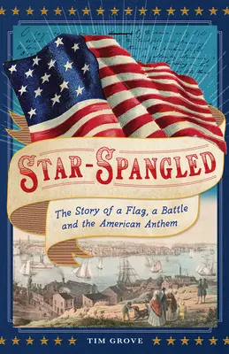 Star-Spangled: Egy zászló, egy csata és az amerikai himnusz története - Star-Spangled: The Story of a Flag, a Battle, and the American Anthem