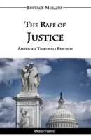 Az igazságszolgáltatás megerőszakolása: Amerika törvényszékeinek leleplezése - The Rape of Justice: America's Tribunals Exposed