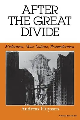 A nagy szakadék után: Modernizmus, tömegkultúra, posztmodernizmus - After the Great Divide: Modernism, Mass Culture, Postmodernism