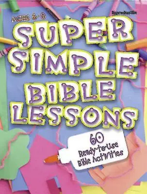 Szuper egyszerű bibliai leckék (6-8 éveseknek): 60 használatra kész bibliai tevékenység 6-8 éves korosztály számára - Super Simple Bible Lessons (Ages 6-8): 60 Ready-To-Use Bible Activities for Ages 6-8