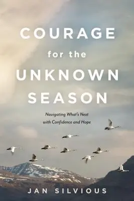 Bátorság az ismeretlen évszakhoz: Navigálás a következőkben magabiztosan és reménykedve - Courage for the Unknown Season: Navigating What's Next with Confidence and Hope