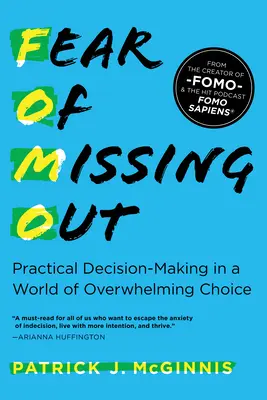 Félelem a kimaradástól: Gyakorlati döntéshozatal a választási lehetőségek túláradó világában - Fear of Missing Out: Practical Decision-Making in a World of Overwhelming Choice