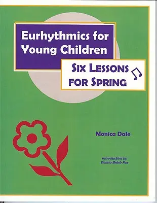 Euritmia kisgyermekeknek: Hat lecke tavaszra - Eurhythmics for Young Children: Six Lessons for Spring