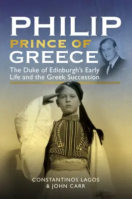 Fülöp, Görögország hercege: Edinburgh hercegének korai élete és a görög trónutódlás - Philip, Prince of Greece: The Duke of Edinburgh's Early Life and the Greek Succession