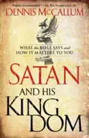 A Sátán és az Ő királysága: Mit mond a Biblia, és mit jelent ez neked? - Satan and His Kingdom: What the Bible Says and How It Matters to You