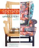 Spruce: A kárpitozás és a design lépésről lépésre útmutatója - Spruce: A Step-By-Step Guide to Upholstery and Design