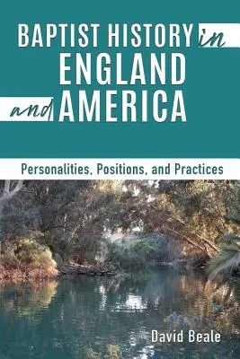 Baptista történelem Angliában és Amerikában: Személyiségek, pozíciók és gyakorlatok - Baptist History in England and America: Personalities, Positions, and Practices