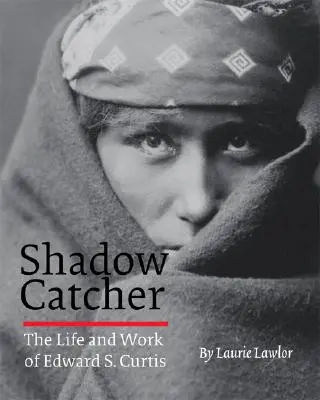 Árnyékfogó: Edward S. Curtis élete és munkássága - Shadow Catcher: The Life and Work of Edward S. Curtis