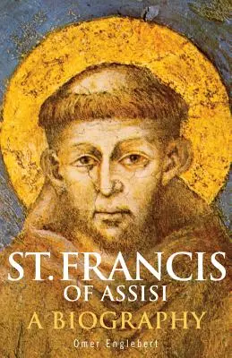 Assisi Szent Ferenc: A Biography - St. Francis of Assisi: A Biography