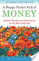 Egy boldog zseb tele pénzzel, bővített tanulmányi kiadás: Végtelen gazdagság és bőség az itt és mostban - A Happy Pocket Full of Money, Expanded Study Edition: Infinite Wealth and Abundance in the Here and Now