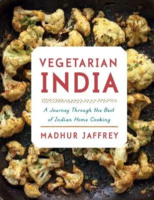 Vegetáriánus India: A Journey Through the Best of Indian Home Cooking: Szakácskönyv - Vegetarian India: A Journey Through the Best of Indian Home Cooking: A Cookbook