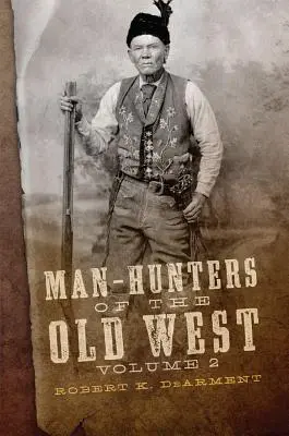 A régi nyugat embervadászai, 2. kötet - Man-Hunters of the Old West, Volume 2