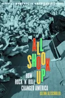 All Shook Up: How Rock 'n' Roll Changed America