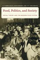 Élelmiszer, politika és társadalom: Társadalomelmélet és a modern élelmiszerrendszer - Food, Politics, and Society: Social Theory and the Modern Food System