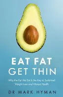 Eat Fat Get Thin - Miért az elfogyasztott zsír a tartós fogyás és a vibráló egészség kulcsa? - Eat Fat Get Thin - Why the Fat We Eat Is the Key to Sustained Weight Loss and Vibrant Health