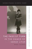 A fasiszta fordulat Serge Lifar táncában: A két világháború közötti francia balett és a német megszállás - The Fascist Turn in the Dance of Serge Lifar: Interwar French Ballet and the German Occupation