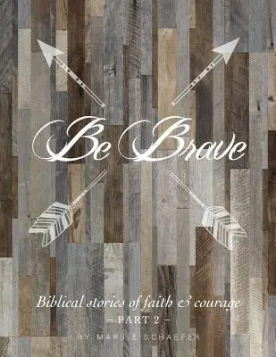 Légy bátor: Bibliai történetek a hitről és a bátorságról - Második rész - Be Brave: Biblical Stories of Faith and Courage - Part Two