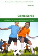 Game Sense: Pedagógia a teljesítményért, a részvételért és az élvezetért - Game Sense: Pedagogy for Performance, Participation and Enjoyment