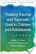 Trauma és traumatikus gyász kezelése gyermekek és serdülők esetében - Treating Trauma and Traumatic Grief in Children and Adolescents