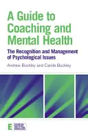 Útmutató a coachinghoz és a mentális egészséghez: A pszichológiai problémák felismerése és kezelése - A Guide to Coaching and Mental Health: The Recognition and Management of Psychological Issues