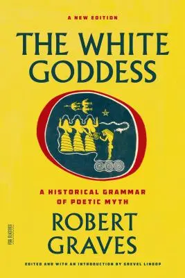 A fehér istennő: A költői mítosz történeti nyelvtana - The White Goddess: A Historical Grammar of Poetic Myth