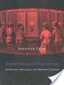 Az érzékelés felfüggesztése: Figyelem, látványosság és a modern kultúra - Suspensions of Perception: Attention, Spectacle, and Modern Culture