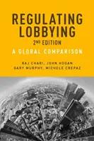 A lobbizás szabályozása: Globális összehasonlítás, 2. kiadás - Regulating Lobbying: A global comparison, 2nd edition