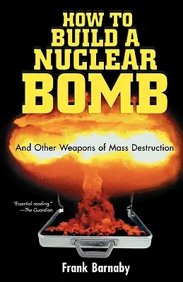 Hogyan építsünk atombombát? És más tömegpusztító fegyverek - How to Build a Nuclear Bomb: And Other Weapons of Mass Destruction